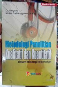 Metodologi Penelitian Kualitatif dan Kuantitatif; Dalam Bidang Kesehatan