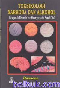 Toksikologi Narkoba dan Alkohol: pengaruh nerotoksisitasnya pada saraf otak