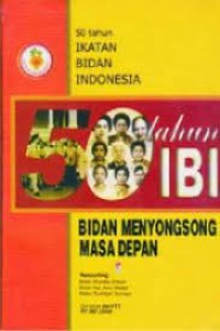 50 Tahun IBI : Bidan Menyongsong Masa Depan