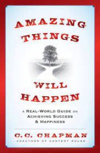 Amazing Things Will Happen : A Real - World Guide on Acheieving Success & Happiness