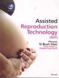 Assisted Reprodution Technology (ART) : Menanti Si Buah Hati : Solusi Medis Maslah Reproduksi