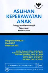 Asuhan Keperawatan Anak: Diagnosis NANDA - I Hasil NOC Tindakan NIC: Gangguan Hematologik, Keganasan, Kedaruratan