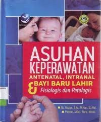 Asuhan Keperawatan Antenatal, Intranal & Bayi Baru Lahir : Fisiologis dan Patologis