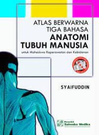 Atlas Berwarna Tiga Bahasa Anatomi Tubuh Manusia Untuk Mahasiswa Keperawatan dan Kebidanan