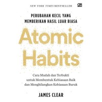 Atomic habits : perubahan kecil yang memberikan hasil luar biasa