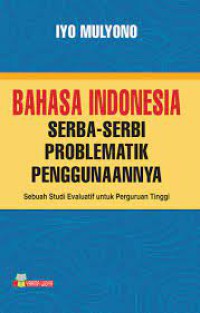 Bahasa Indonesia : Serba-Serbi Problematika Penggunaannya