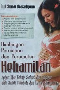 Bimbingan Persiapan dan Perawatan Kehamilan Agar Ibu Tetap Sehat dan Bugar dan Janin Tumbuh dan Lahir Sempurna