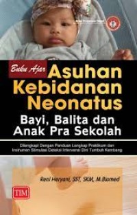 Buku Ajar Asuhan Kebidanan Neonatus Bayi, Balita dan Anak Pra Sekolah : Dilengkapi dengan Panduan Lengkap Praktikum dan Instrumen Stimulasi Deteksi Intervensi Dini Tumbuh Kembang