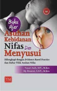 Buku Ajar Asuhan Kebidanan Nifas dan Menyusui Dilengkapi dengan Evidence Based Practice dan Daftar Tilik Asuhan Nifas