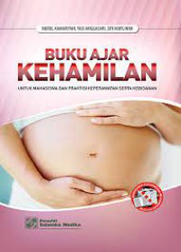 Buku Ajar Kehamilan untuk Mahasiswa dan Praktisi Keperawatan serta Kebidanan