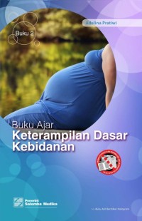 Buku ajar keterampilan dasar kebidanan (buku 2)