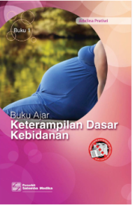 Buku Ajar Ketrampilan Dasar Kebidanan Buku 1