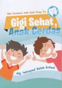 Buku Kesehatan Anak Untuk Orang Tua: Gigi Sehat, Anak Cerdas