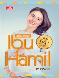 Buku pintar ibu hamil : 100 tip penting untuk ibu hamil