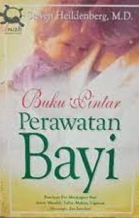 Buku Pintar Perawatan Bayi : Panduan Ibu Menangani Bayi dalamMasalah Tidur, Makan, Higienis, Menangis, dan lain-lain