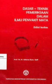 Dasar - Teknik Pemeriksaan dalam Ilmu Penyakit Mata Edisi Kedua