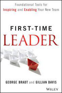 First - Time Leader : Foundational Tools for Inspiring and Enabling Your New Team