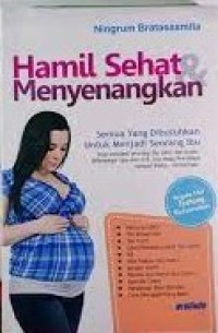 Hamil Sehat & Menyenangkan : semua yang Dibutuhkan untuk Menjadi Seorang Ibu