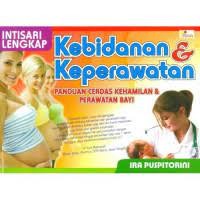 Intisari Lengkap Kebidanan & Keperawatan : Panduan Cerdas Kehamilan & Perawatan Bayi