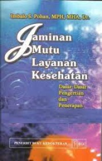 Jaminan Mutu Layanan Kesehatan ; Dasar-Dasar Pengertian dan Penerapan