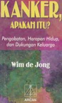 Kanker, Apakah Itu? : Pengobatan, Harapan, dan Dukungan Keluarga