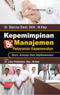 Kepemimpinan & Manajemen Pelayanan Keperawatan; Teori, Konsep dan Implementasi