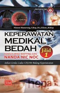 Keperawatan Medikal Bedah Konsep Mind Mapping dan NANDA NIC NOC: Jilid 1, Solusi Cerdas Lulus UKOM Bidang Keperawatan