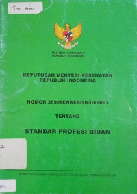 Keputusan Menteri Kesehatan Republik Indonesia Nomor 369/Menkes/SK/III/2007 tetang Standar Profesi Bidan