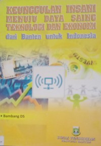 Keunggulan Insani Menuju Daya Saing Teknologi dan Ekonomi dari Banten untuk Indonesia