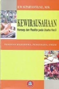 Kewirausahaan : Konsep dan Realita pada Usaha Kecil : Panduan Mahasiswa, Pengusaha, Umum