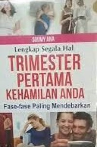 Lengkap Segala Hal Trimester Pertama Kehamilan Anda : Fase-Fase Paling Mendebarkan