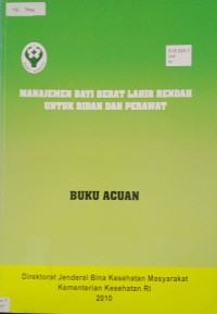 Manajemen Bayi Berat Lahir Rendah untuk Bidan dan Perawat : Buku Acuan