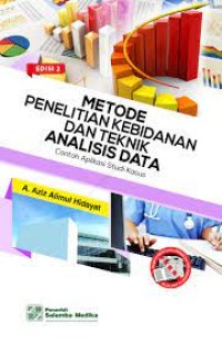 Metode Penelitian Kebidanan dan Teknik Analisis Data : Contoh Aplikasi Studi Kasus Edisi 2