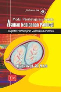 Modul Pembelajaran Praktis Asuhan Kebidanan Patologi : Pengantar Pembelajaran Mahasiswa Kebidanan