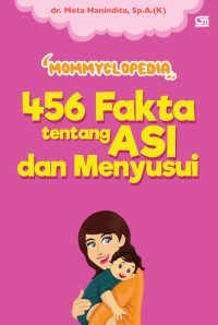 Mommyclopedia : 456 fakta tentang asi dan menyusui