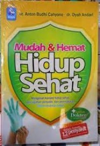 Mudah & Hemat Hidup Sehat : Menggali Konsep Hidup Sehat, Pencegahan Penyakit, dan Peningkatan Sistem Imunitas Tubuh