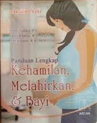 Panduan Lengkap Kehamilan, Melahirkan & Bayi