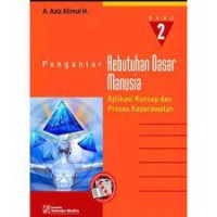 Pengantar Kebutuhan Dasar Manusia : Aplikasi Konsep dan Proses Keperawatan Buku 2