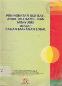 Peningkatan Gizi Bayi, Anak, Ibu Hamil, dan Menyusui dengan Bahan Makanan Lokal