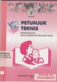 Petunjuk Teknis Penggunaan Buku Kesehatan Ibu dan Anak