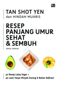 Resep panjang umur, sehat, & sembuh : 32 resep lalap segar + 40 lauk tanpa minyak goreng & bahan rafinasi