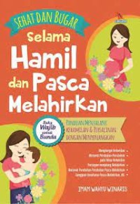 Sehat dan Bugar selama Hamil dan Pasca Melahirkan : Panduan Menjalani Kehamilan & Persalinan dengan Menyenangkan