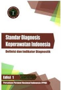 Standar Diagnosis Keperawatan Indonesia: Definisi dan Indikator Diagnostik; Edisi 1 Cetakan III (Revisi)
