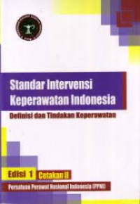 Standar Intervensi Keperawatan Indonesia: Definisi dan Tindakan Keperawatan; Edisi 1 Cetakan 2