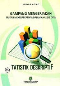 Statistik Deskriptif; GAmpang Mengerjakan Mudah Menerapkannya Dalam Analisis Data