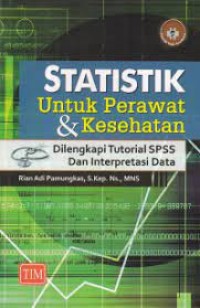 Statistik Untuk Perawat & Kesehatan; Dilengkapi Tutorial SPSS dan Interpretasi Data