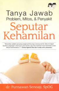 Tanya Jawab Problem, Mitos, & Penyakit Seputar Kehamilan
