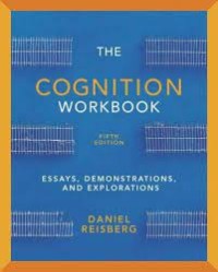The Cognition Workbook Fith Edition  : Essays, Demonstrations, and Explorations
