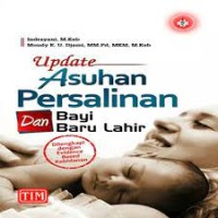 Update Asuhan Persalinan dan Bayi Baru Lahir : Dilengkapi dengan Evidence Based Kebidanan