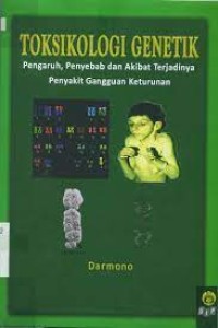 Toksikologi Genetik; Pengaruh, Penyebab dan Akibat Terjadinya Penyakit Gangguan Keturunan